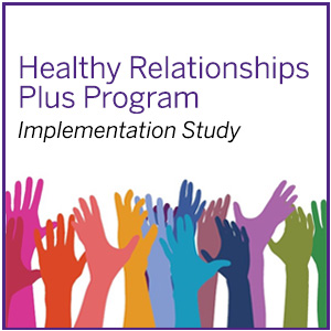 Healthy Relationships Plus Program Implementation Study